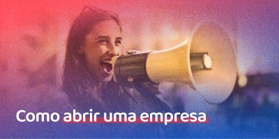 Como abrir uma empresa: tudo o que você precisa saber