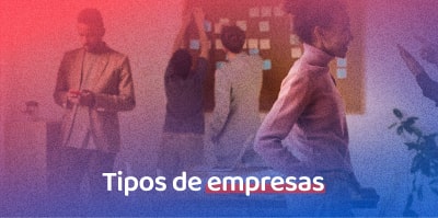 Tipos de empresas: entenda as estruturas para abrir seu negócio